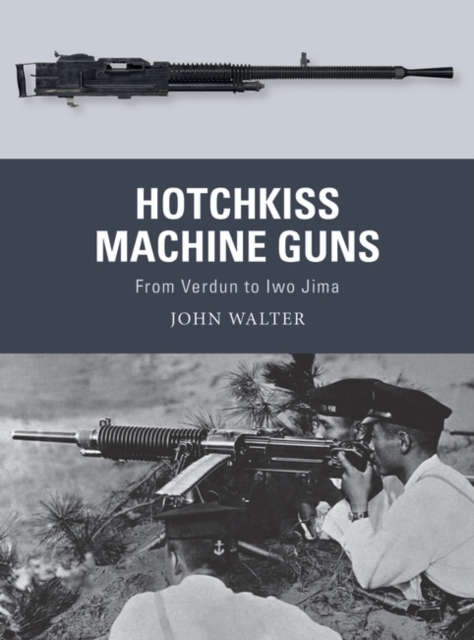 Hotchkiss Machine Guns : From Verdun to Iwo Jima, EPUB eBook
