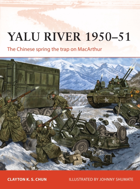 Yalu River 1950-51 : The Chinese spring the trap on MacArthur, Paperback / softback Book