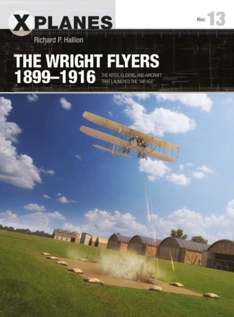 The Wright Flyers 1899 1916 : The kites, gliders, and aircraft that launched the  Air Age, EPUB eBook