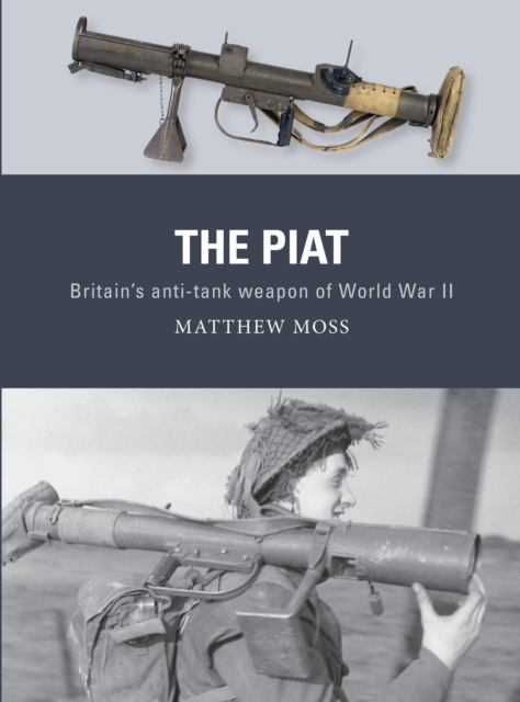The PIAT : Britain’s anti-tank weapon of World War II, Paperback / softback Book