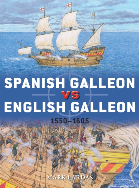Spanish Galleon vs English Galleon : 1550-1605, Paperback / softback Book