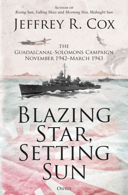 Blazing Star, Setting Sun : The Guadalcanal-Solomons Campaign November 1942 March 1943, PDF eBook