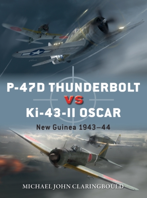 P-47D Thunderbolt vs Ki-43-II Oscar : New Guinea 1943-44, Paperback / softback Book