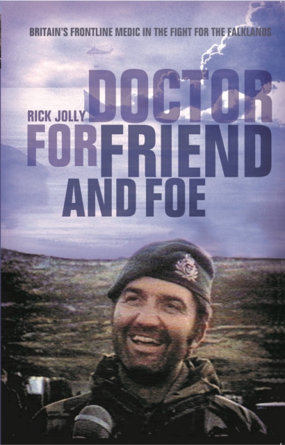 Doctor for Friend and Foe : Britain's Frontline Medic in the Fight for the Falklands, Paperback / softback Book