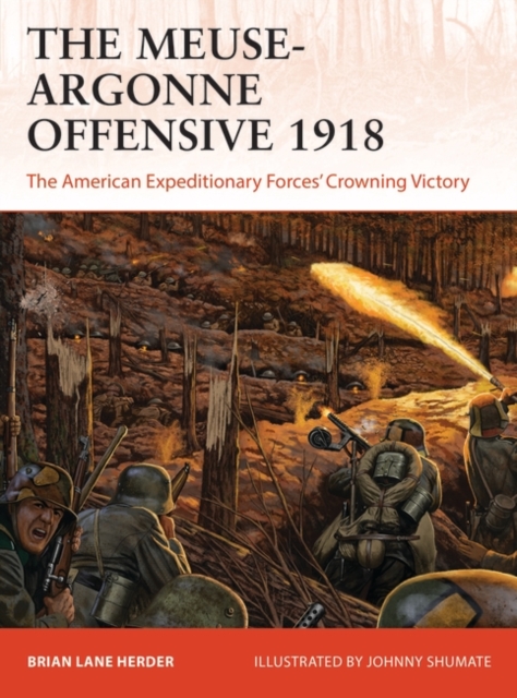 The Meuse-Argonne Offensive 1918 : The American Expeditionary Forces' Crowning Victory, EPUB eBook