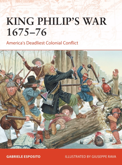 King Philip's War 1675-76 : America's Deadliest Colonial Conflict, Paperback / softback Book