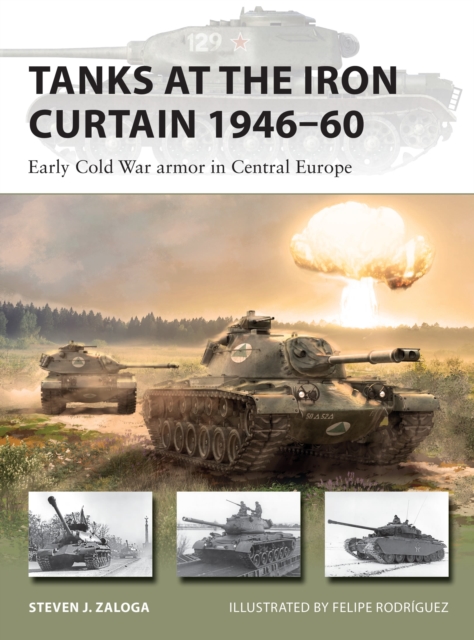 Tanks at the Iron Curtain 1946-60 : Early Cold War armor in Central Europe, Paperback / softback Book