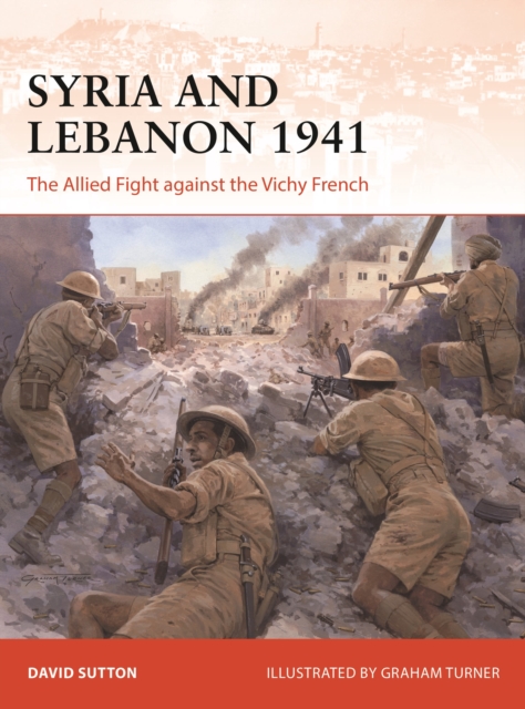 Syria and Lebanon 1941 : The Allied Fight against the Vichy French, Paperback / softback Book