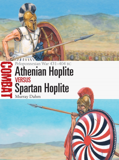 Athenian Hoplite vs Spartan Hoplite : Peloponnesian War 431-404 BC, Paperback / softback Book