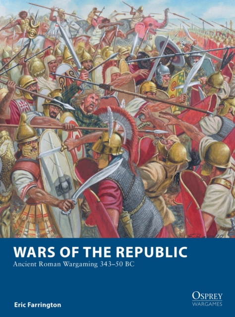 Wars of the Republic : Ancient Roman Wargaming 343-50 BC, Paperback / softback Book