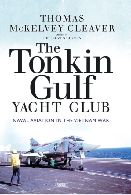 The Tonkin Gulf Yacht Club : Naval Aviation in the Vietnam War, EPUB eBook