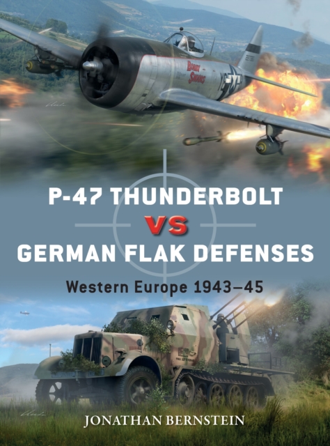 P-47 Thunderbolt vs German Flak Defenses : Western Europe 1943-45, Paperback / softback Book