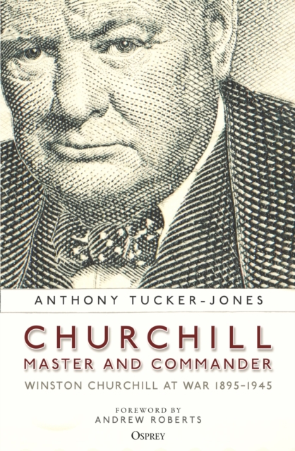 Churchill, Master and Commander : Winston Churchill at War 1895-1945, Paperback / softback Book