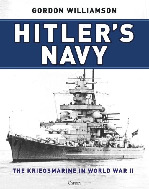 Hitler's Navy : The Kriegsmarine in World War II, Hardback Book