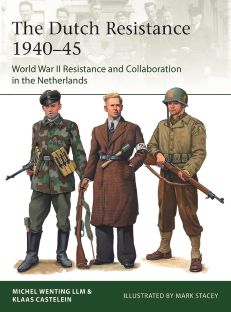 The Dutch Resistance 1940–45 : World War II Resistance and Collaboration in the Netherlands, PDF eBook