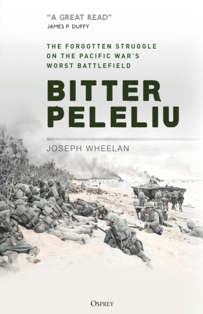 Bitter Peleliu : The Forgotten Struggle on the Pacific War's Worst Battlefield, Hardback Book