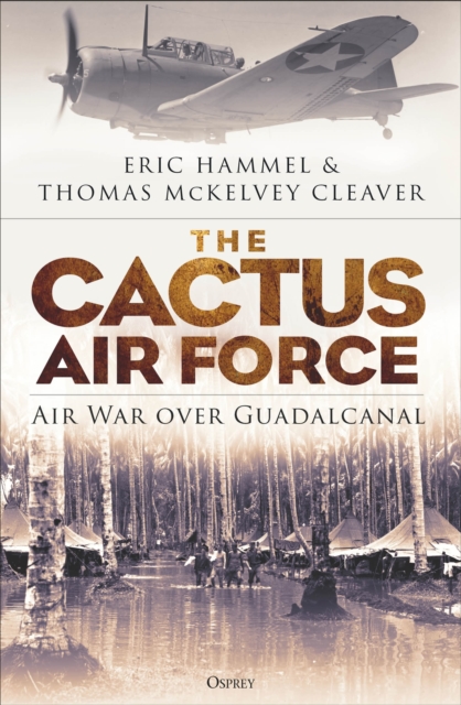 The Cactus Air Force : Air War over Guadalcanal, Paperback / softback Book