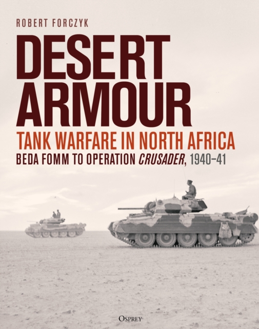Desert Armour : Tank Warfare in North Africa: Beda Fomm to Operation Crusader, 1940–41, EPUB eBook