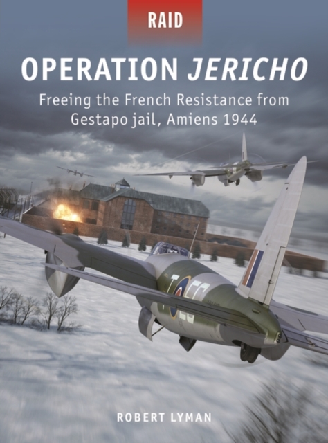 Operation Jericho : Freeing the French Resistance from Gestapo Jail, Amiens 1944, PDF eBook