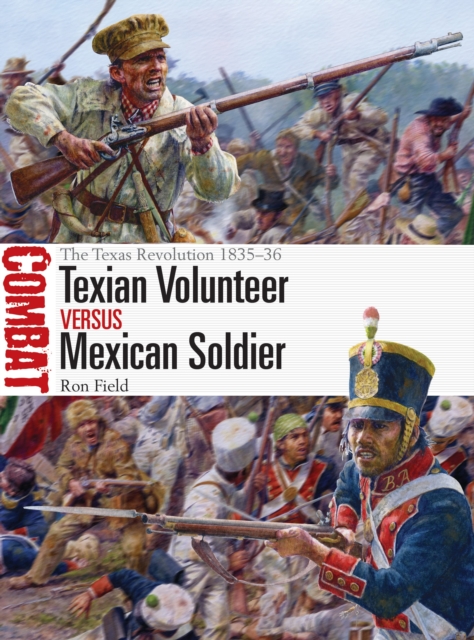 Texian Volunteer vs Mexican Soldier : The Texas Revolution 1835-36, Paperback / softback Book