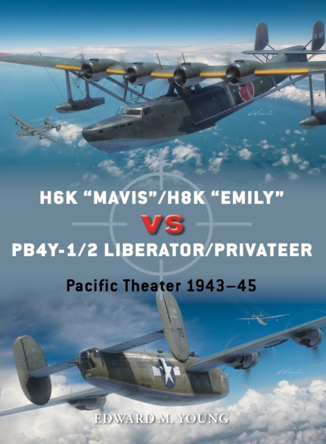 H6K “Mavis”/H8K “Emily” vs PB4Y-1/2 Liberator/Privateer : Pacific Theater 1943–45, Paperback / softback Book