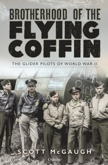 Brotherhood of the Flying Coffin : The Glider Pilots of World War II, EPUB eBook