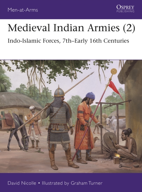 Medieval Indian Armies (2) : Indo-Islamic Forces, 7th–Early 16th Centuries, Paperback / softback Book