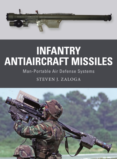Infantry Antiaircraft Missiles : Man-Portable Air Defense Systems, Paperback / softback Book
