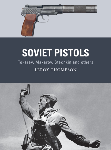 Soviet Pistols : Tokarev, Makarov, Stechkin and others, Paperback / softback Book