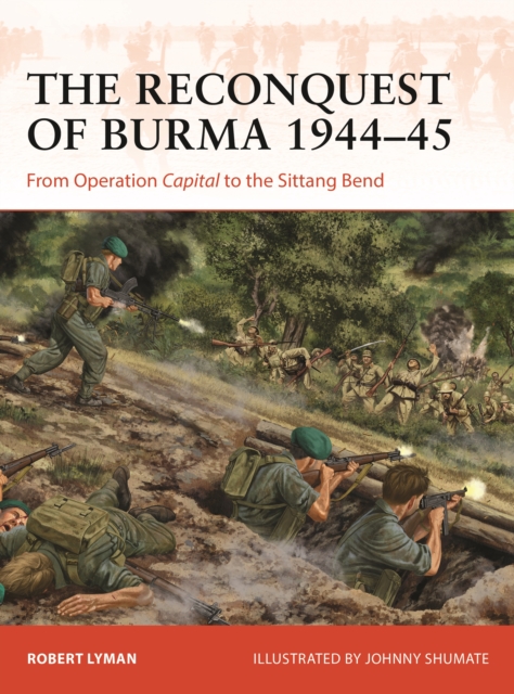 The Reconquest of Burma 1944–45 : From Operation Capital to the Sittang Bend, EPUB eBook