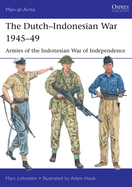 The Dutch–Indonesian War 1945–49 : Armies of the Indonesian War of Independence, Paperback / softback Book
