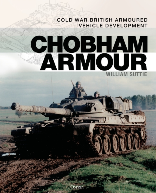 Chobham Armour : Cold War British Armoured Vehicle Development, Hardback Book