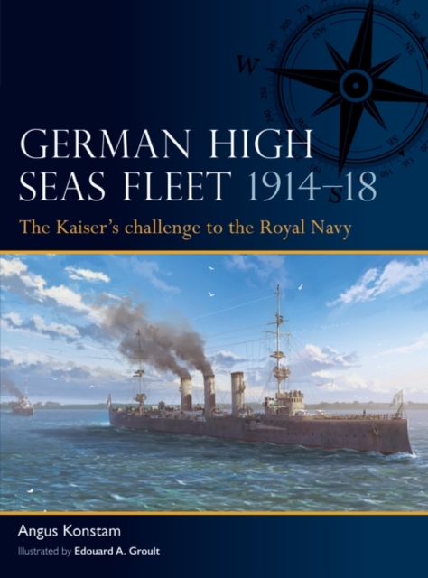 German High Seas Fleet 1914–18 : The Kaiser’s challenge to the Royal Navy, Paperback / softback Book