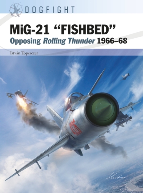 MiG-21 “FISHBED” : Opposing Rolling Thunder 1966–68, Paperback / softback Book