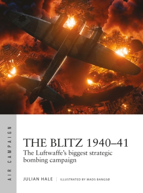 The Blitz 1940-41 : The Luftwaffe's biggest strategic bombing campaign, Paperback / softback Book