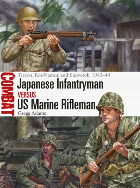 Japanese Infantryman vs US Marine Rifleman : Tarawa, Roi-Namur, and Eniwetok, 1943-44, Paperback / softback Book