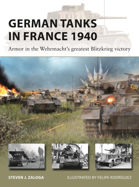 German Tanks in France 1940 : Armor in the Wehrmacht's greatest Blitzkrieg victory, Paperback / softback Book