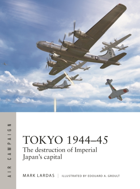 Tokyo 1944–45 : The destruction of Imperial Japan's capital, Paperback / softback Book