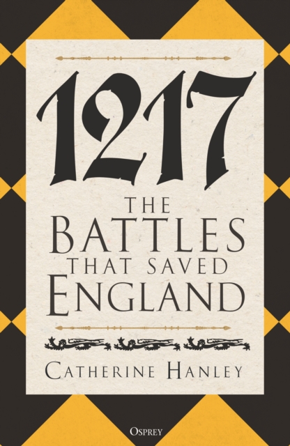 1217 : The Battles that Saved England, Hardback Book