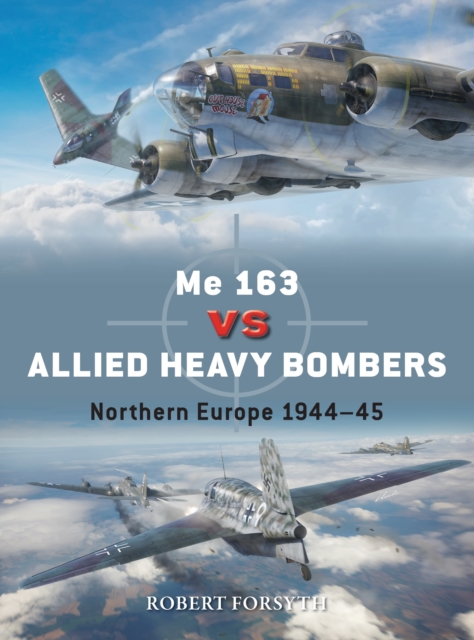 Me 163 vs Allied Heavy Bombers : Northern Europe 1944–45, Paperback / softback Book
