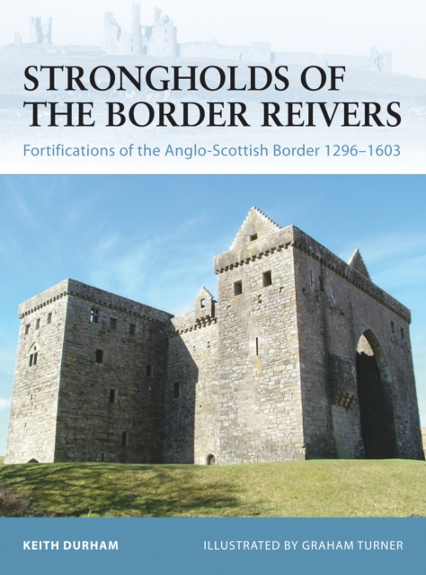 Strongholds of the Border Reivers : Fortifications of the Anglo-Scottish Border 1296 1603, EPUB eBook