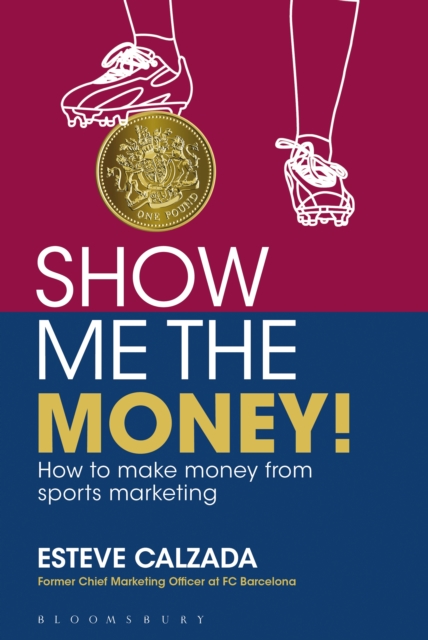 Show Me the Money! : How to Make Money through Sports Marketing, EPUB eBook