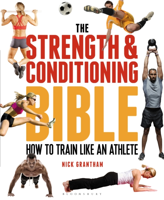 The Strength and Conditioning Bible : How to Train Like an Athlete, Paperback / softback Book
