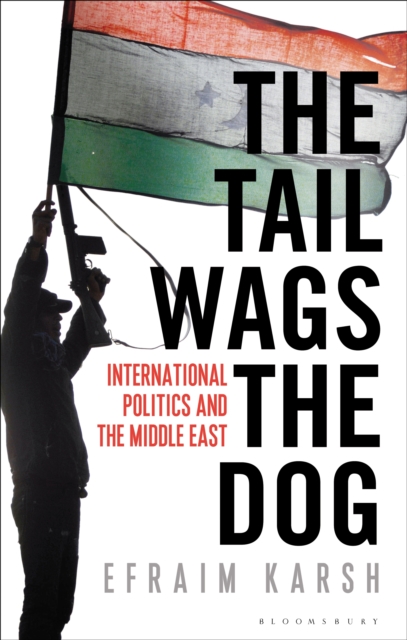 The Tail Wags the Dog : International Politics and the Middle East, EPUB eBook