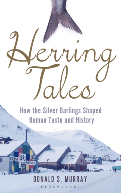 Herring Tales : How the Silver Darlings Shaped Human Taste and History, EPUB eBook