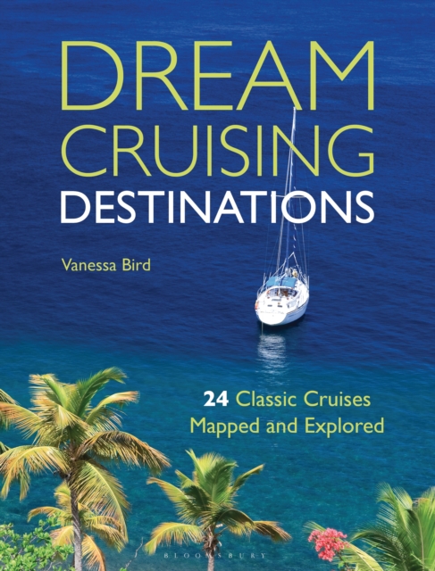 Dream Cruising Destinations : 24 Classic Cruises Mapped and Explored, EPUB eBook