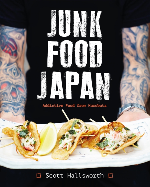 Junk Food Japan : Addictive Food from Kurobuta, Hardback Book