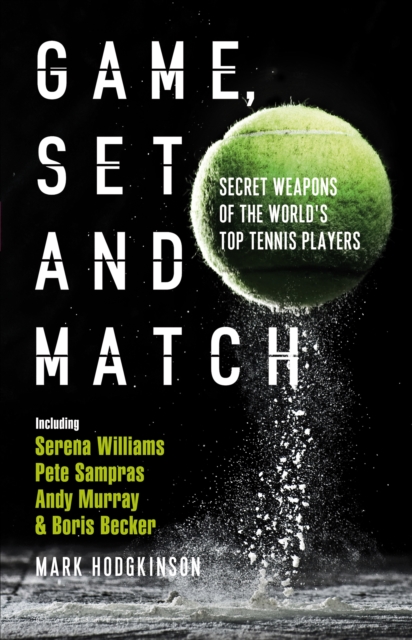 Game, Set and Match : Secret Weapons of the World's Top Tennis Players, PDF eBook