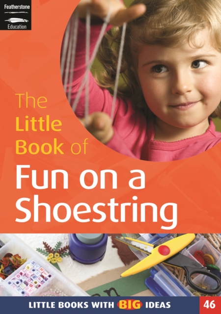 The Little Book of Fun on a Shoestring : Cost Conscious Ideas for Early Years Activities (46), PDF eBook