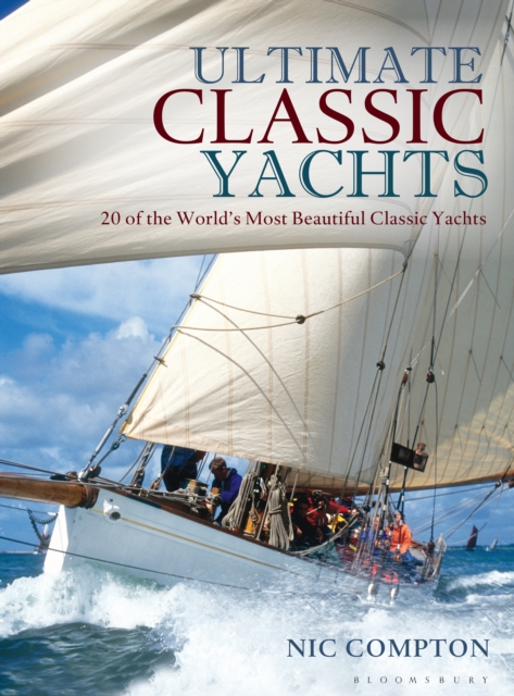 Ultimate Classic Yachts : 20 of the World's Most Beautiful Classic Yachts, EPUB eBook